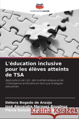 L'éducation inclusive pour les élèves atteints de TSA Bogado de Araújo, Débora, Marques Bougleux, José Alexandre, Gonçalves Fernandes, Flávia 9786208438043