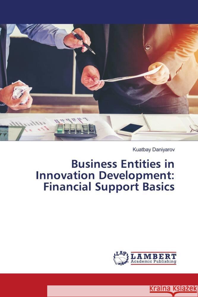 Business Entities in Innovation Development: Financial Support Basics Daniyarov, Kuatbay 9786208438760 LAP Lambert Academic Publishing