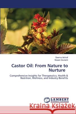 Castor Oil: From Nature to Nurture Ashraf, Seema, Qureshi, Mueen 9786208439057