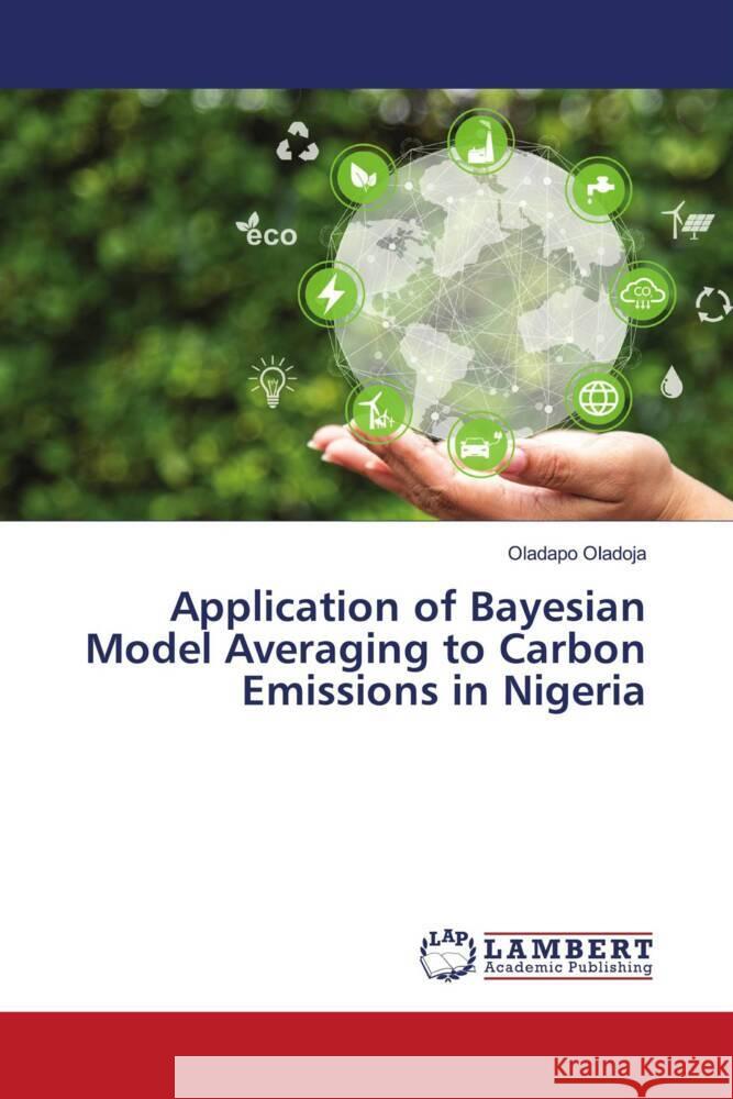 Application of Bayesian Model Averaging to Carbon Emissions in Nigeria Oladoja, Oladapo 9786208439286