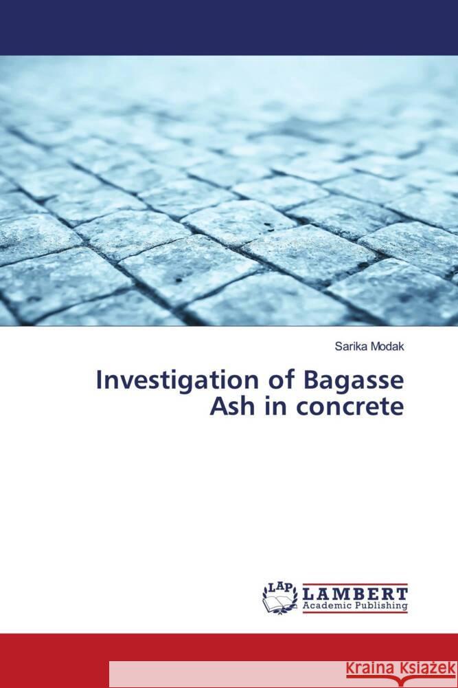 Investigation of Bagasse Ash in concrete Sarika Modak 9786208439354