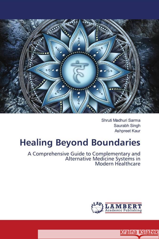 Healing Beyond Boundaries Sarma, Shruti Madhuri, Singh, Saurabh, KAUR, ASHPREET 9786208439514