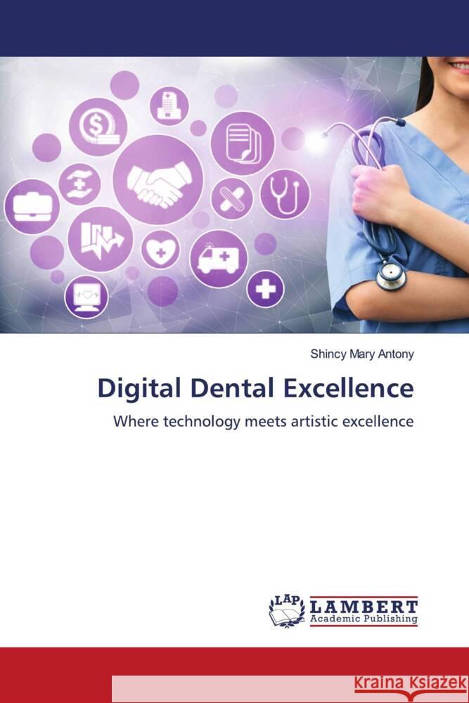 Digital Dental Excellence Antony, Shincy Mary 9786208439538
