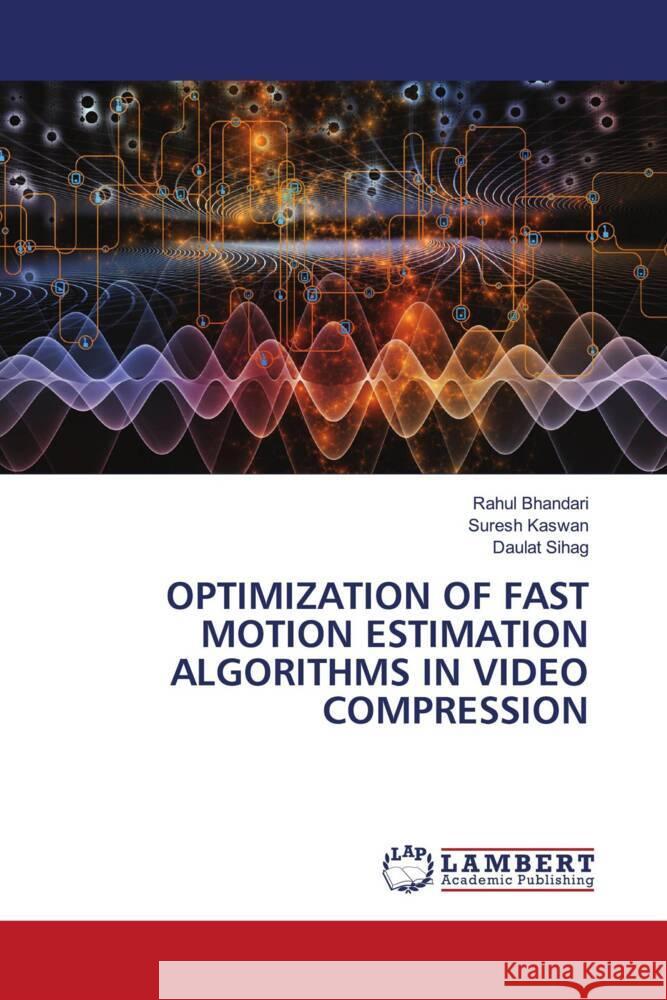 OPTIMIZATION OF FAST MOTION ESTIMATION ALGORITHMS IN VIDEO COMPRESSION Bhandari, Rahul, Kaswan, Suresh, Sihag, Daulat 9786208439828