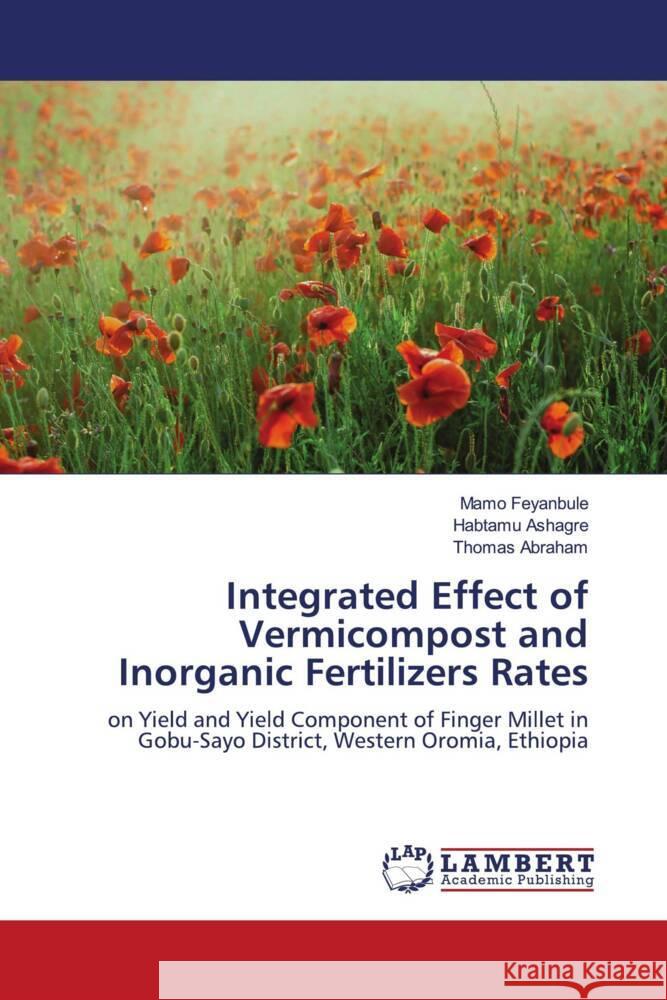 Integrated Effect of Vermicompost and Inorganic Fertilizers Rates Feyanbule, Mamo, Ashagre, Habtamu, Abraham, Thomas 9786208440022 LAP Lambert Academic Publishing