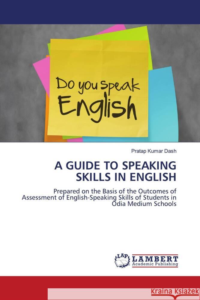 A GUIDE TO SPEAKING SKILLS IN ENGLISH Dash, Pratap Kumar 9786208440107