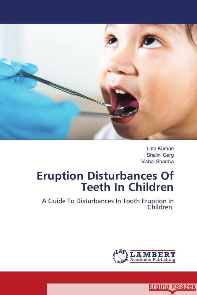Eruption Disturbances Of Teeth In Children Kumari, Lata, Garg, Shalini, Sharma, Vishal 9786208440756