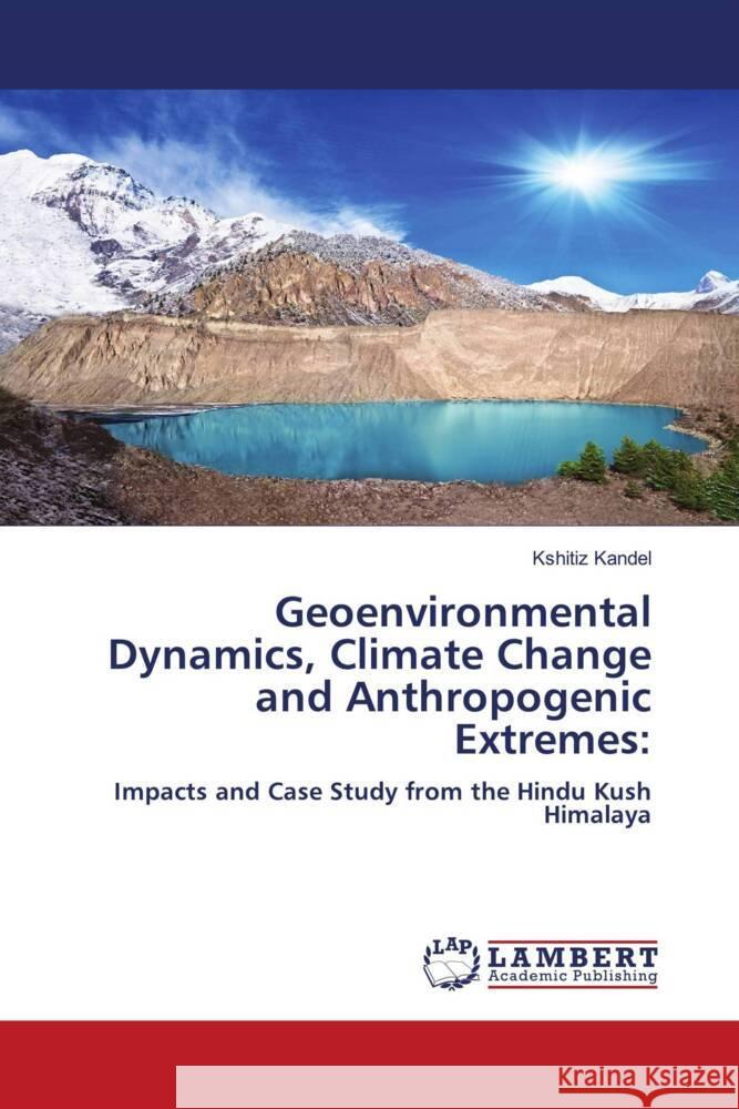 Geoenvironmental Dynamics, Climate Change and Anthropogenic Extremes: Kandel, Kshitiz 9786208441395