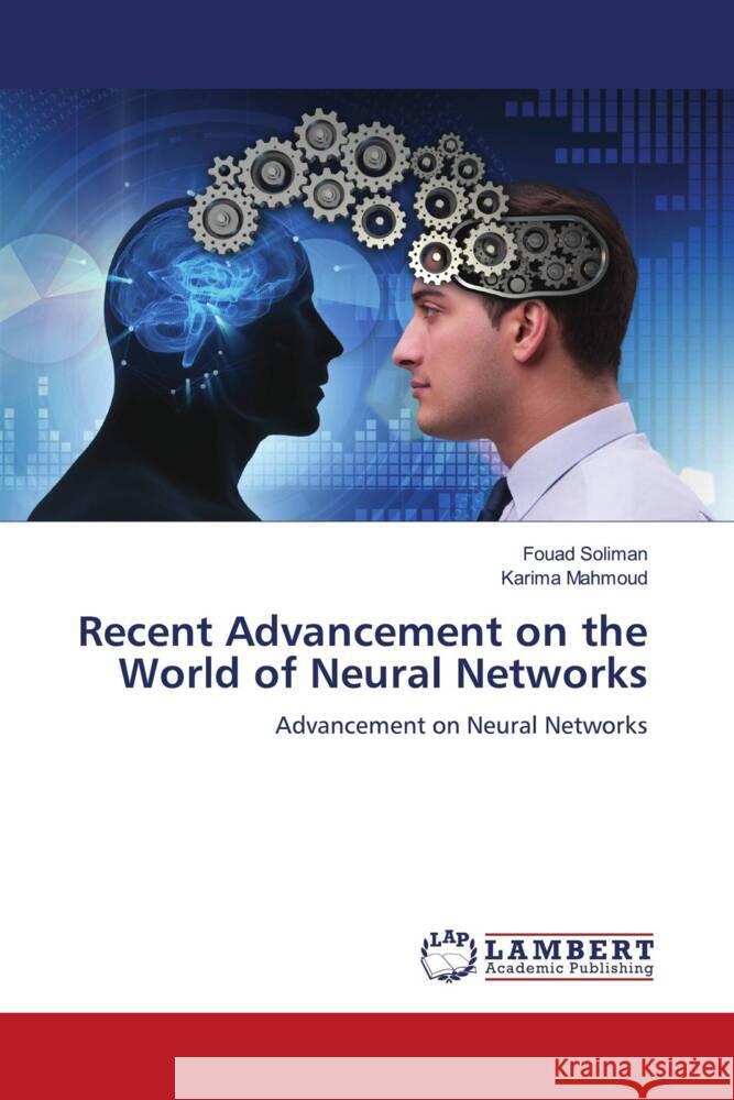 Recent Advancement on the World of Neural Networks Soliman, Fouad, Mahmoud, Karima 9786208441401