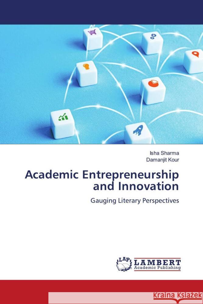 Academic Entrepreneurship and Innovation Sharma, Isha, Kour, Damanjit 9786208441524