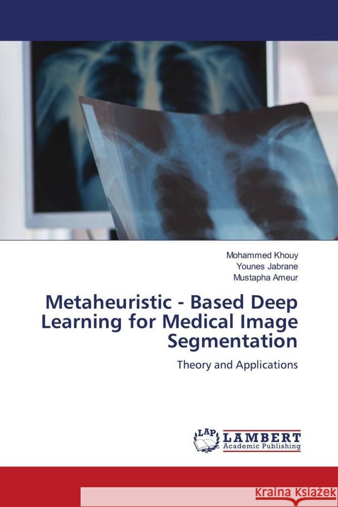 Metaheuristic - Based Deep Learning for Medical Image Segmentation Khouy, Mohammed, Jabrane, Younes, Ameur, Mustapha 9786208441791
