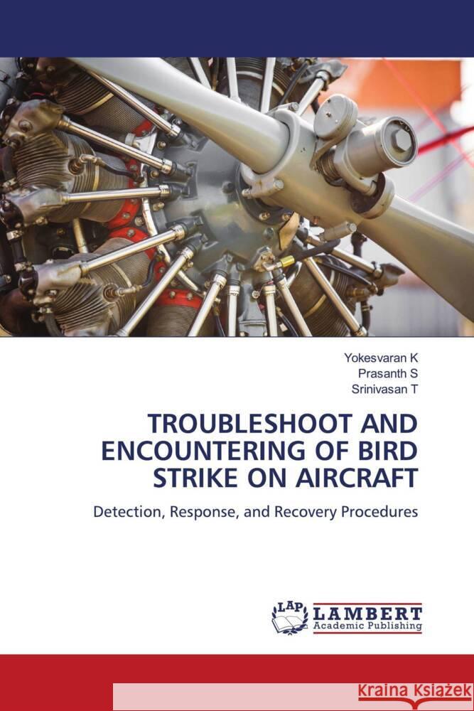 TROUBLESHOOT AND ENCOUNTERING OF BIRD STRIKE ON AIRCRAFT K, Yokesvaran, S, Prasanth, T, Srinivasan 9786208441999 LAP Lambert Academic Publishing