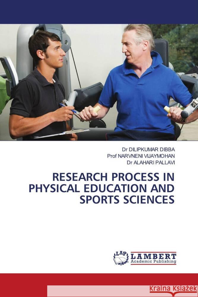 RESEARCH PROCESS IN PHYSICAL EDUCATION AND SPORTS SCIENCES DIBBA, Dr DILIPKUMAR, VIJAYMOHAN, Prof NARVNENI, PALLAVI, Dr ALAHARI 9786208442002