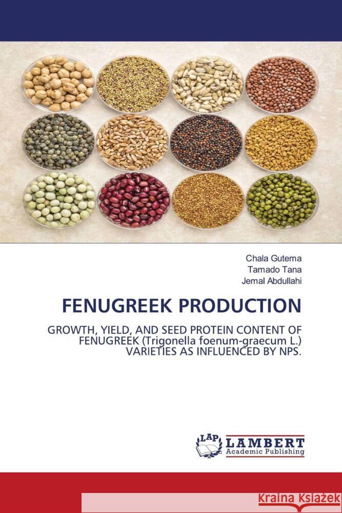 FENUGREEK PRODUCTION Gutema, Chala, Tana, Tamado, Abdullahi, Jemal 9786208442019 LAP Lambert Academic Publishing