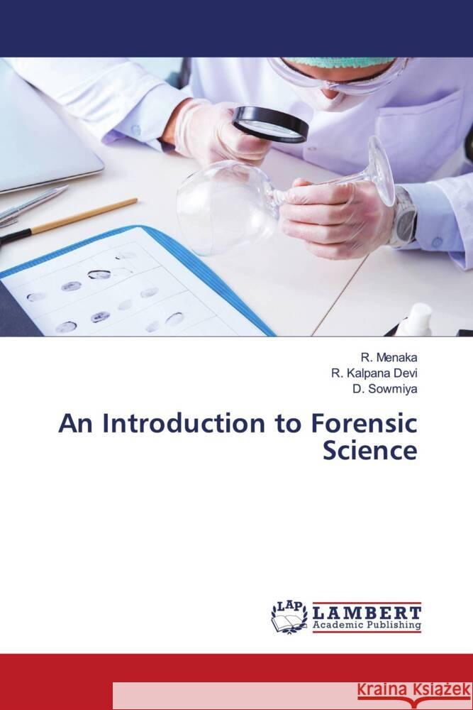 An Introduction to Forensic Science Menaka, R., Kalpana Devi, R., Sowmiya, D. 9786208442163 LAP Lambert Academic Publishing