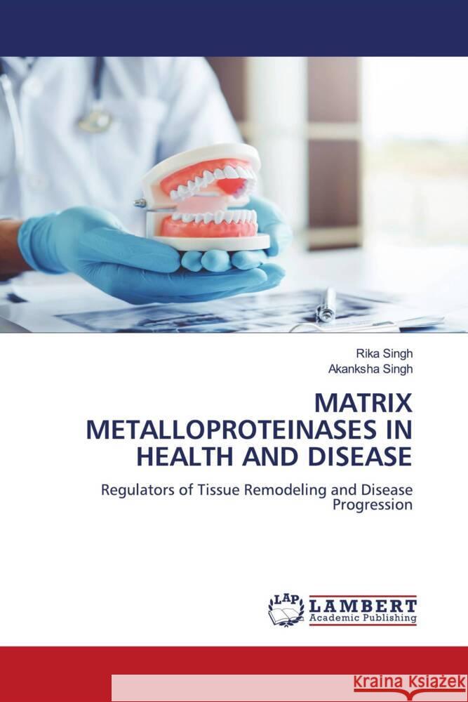 MATRIX METALLOPROTEINASES IN HEALTH AND DISEASE Singh, Rika, Singh, Akanksha 9786208442262