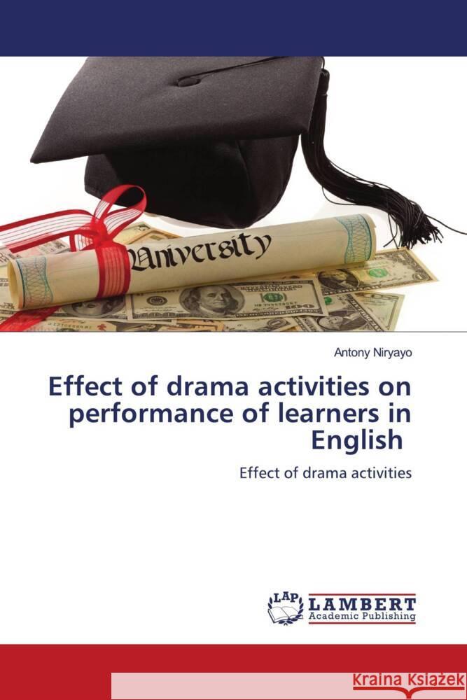 Effect of drama activities on performance of learners in English Niryayo, Antony 9786208442316