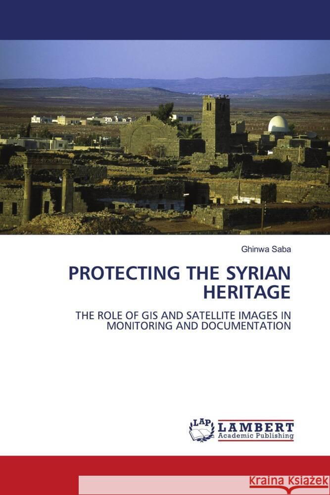 PROTECTING THE SYRIAN HERITAGE Saba, Ghinwa 9786208442361 LAP Lambert Academic Publishing