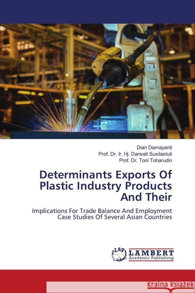 Determinants Exports Of Plastic Industry Products And Their Damayanti, Dian, Susilastuti, Prof. Dr. Ir. Hj. Darwati, Toharudin, Prof. Dr. Toni 9786208442491