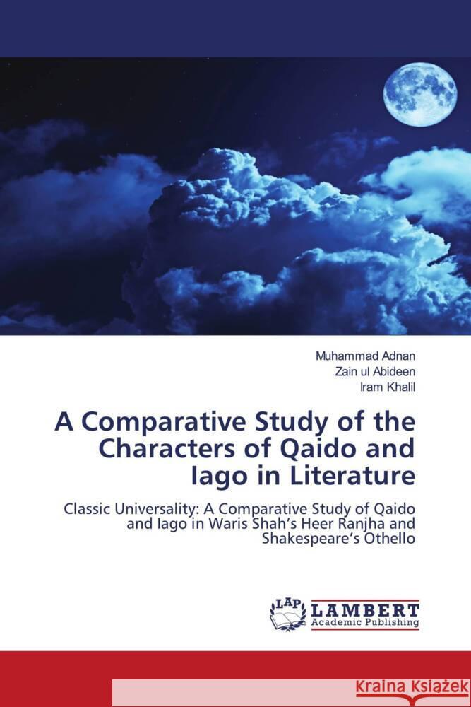 A Comparative Study of the Characters of Qaido and Iago in Literature Adnan, Muhammad, Abideen, Zain Ul, Khalil, Iram 9786208442613 LAP Lambert Academic Publishing