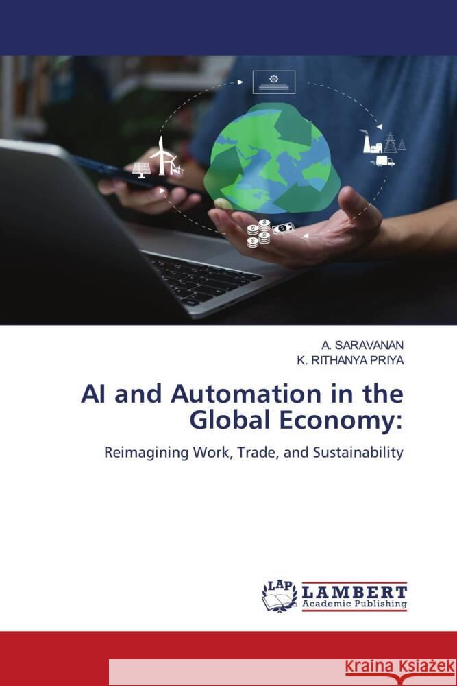 AI and Automation in the Global Economy: Saravanan, A., RITHANYA PRIYA, K. 9786208442750 LAP Lambert Academic Publishing
