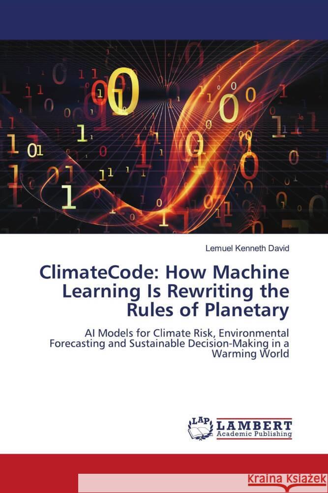 ClimateCode: How Machine Learning Is Rewriting the Rules of Planetary David, Lemuel  Kenneth 9786208442903