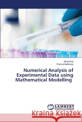 Numerical Analysis of Experimental Data using Mathematical Modelling Niraj Khati Pramod Belkhode 9786208442927