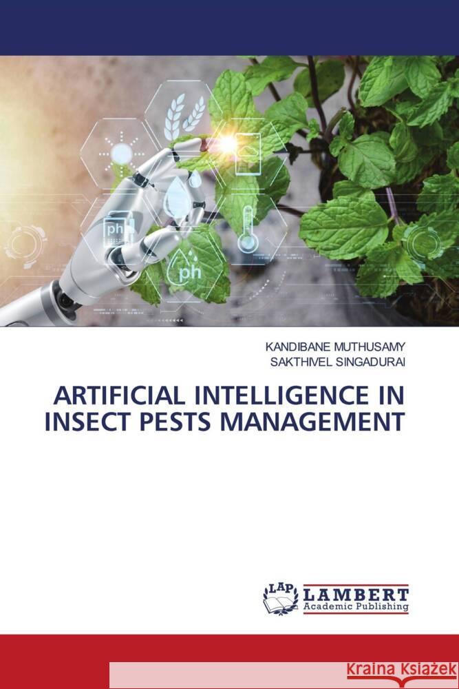 ARTIFICIAL INTELLIGENCE IN INSECT PESTS MANAGEMENT Muthusamy, Kandibane, SINGADURAI, SAKTHIVEL 9786208442965
