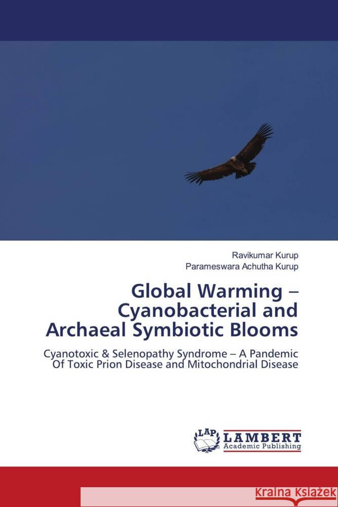 Global Warming - Cyanobacterial and Archaeal Symbiotic Blooms Kurup, Ravikumar, Achutha Kurup, Parameswara 9786208443191 LAP Lambert Academic Publishing