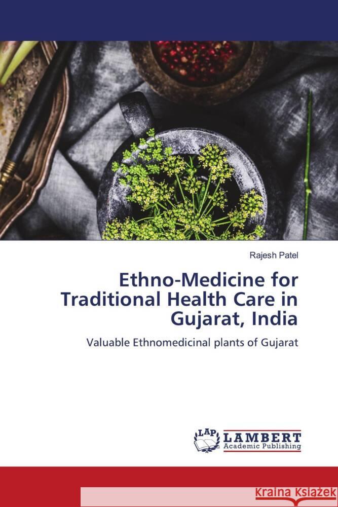 Ethno-Medicine for Traditional Health Care in Gujarat, India Patel, Rajesh 9786208443306