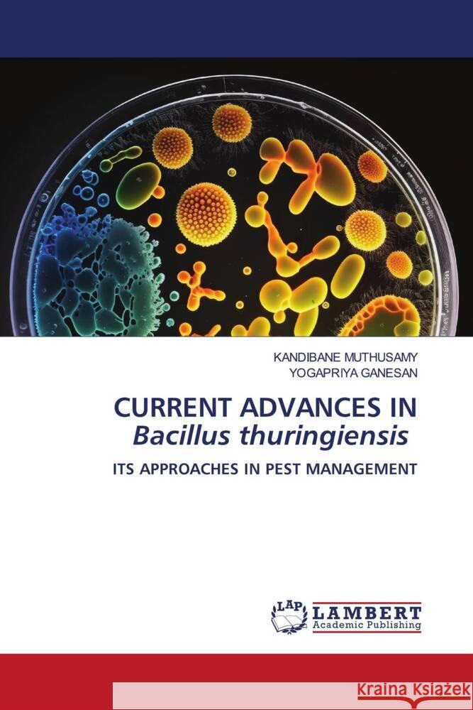 CURRENT ADVANCES IN Bacillus thuringiensis Muthusamy, Kandibane, GANESAN, YOGAPRIYA 9786208443368
