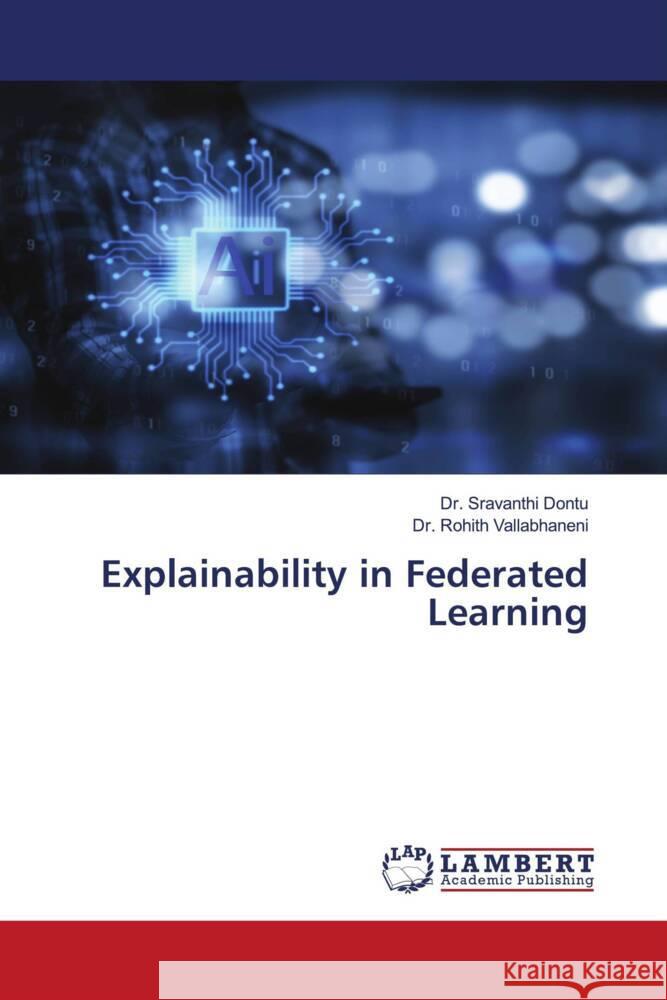 Explainability in Federated Learning Dontu, Dr. Sravanthi, Vallabhaneni, Dr. Rohith 9786208443412