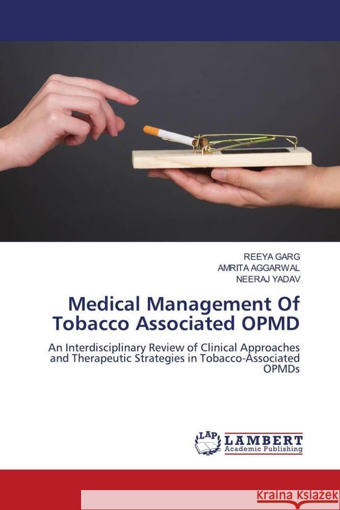 Medical Management Of Tobacco Associated OPMD GARG, REEYA, Aggarwal, Amrita, YADAV, NEERAJ 9786208443528