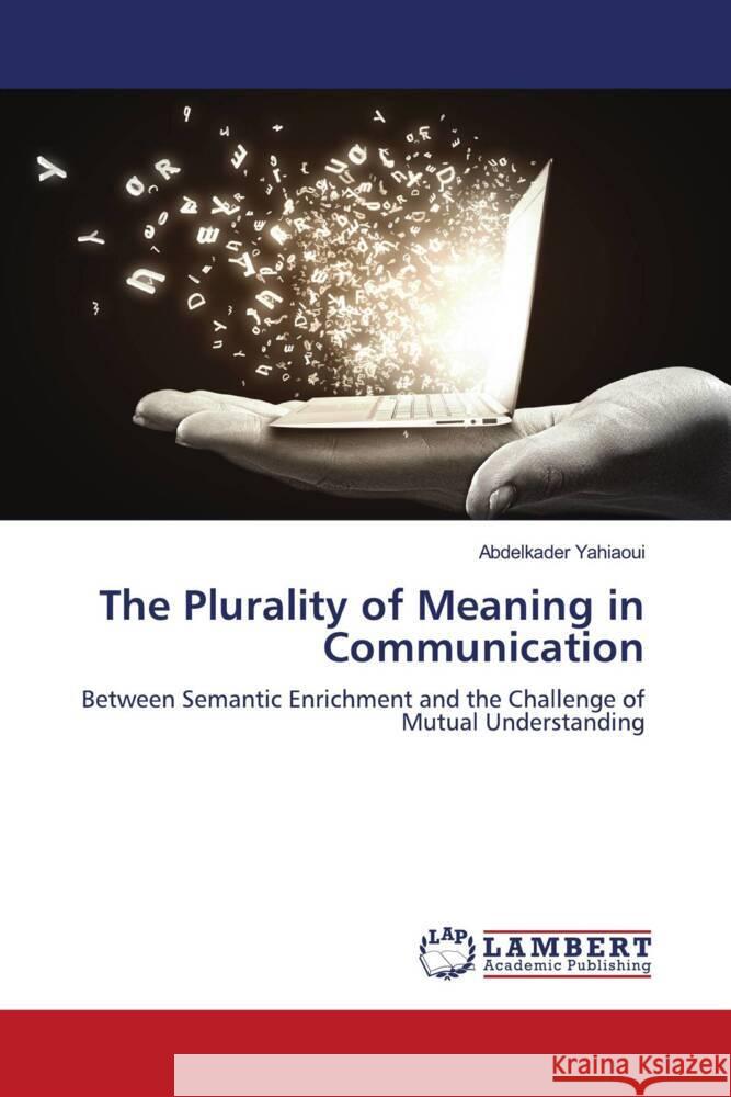 The Plurality of Meaning in Communication YAHIAOUI, Abdelkader 9786208443597 LAP Lambert Academic Publishing