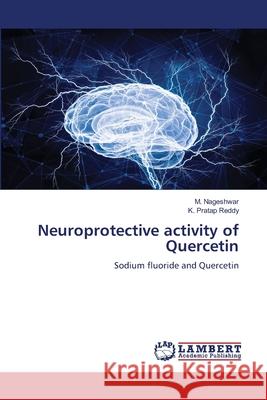 Neuroprotective activity of Quercetin Nageshwar, M., Pratap Reddy, K. 9786208443610