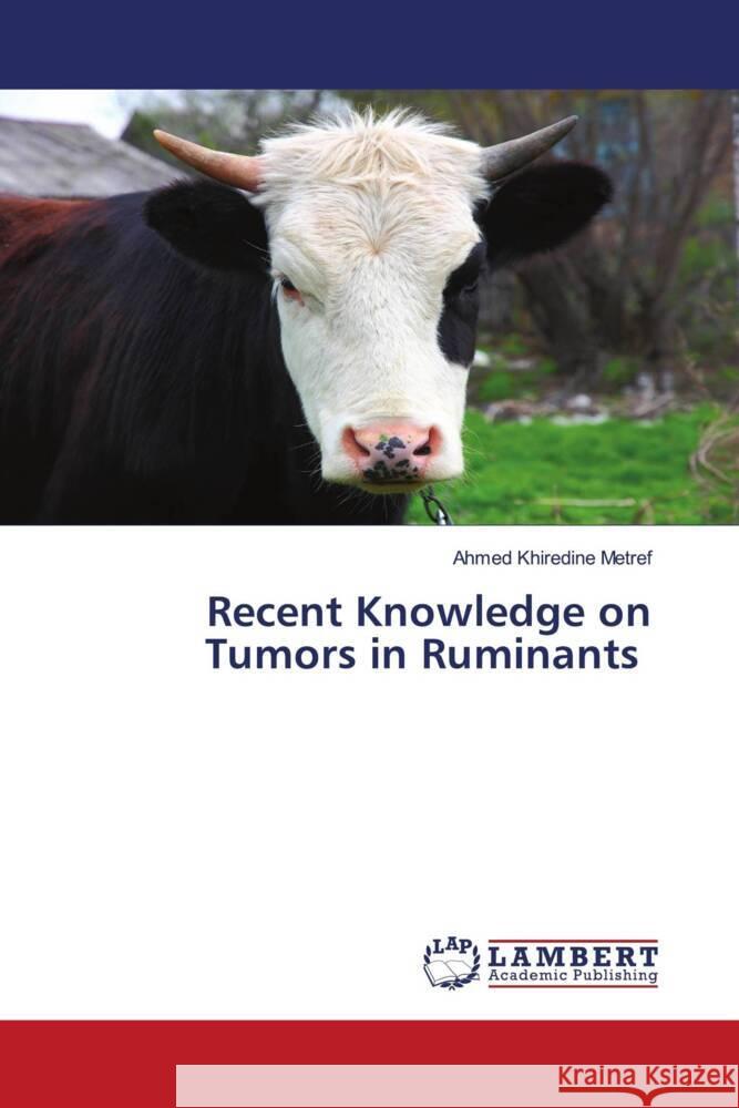 Recent Knowledge on Tumors in Ruminants Metref, Ahmed Khiredine 9786208443696 LAP Lambert Academic Publishing