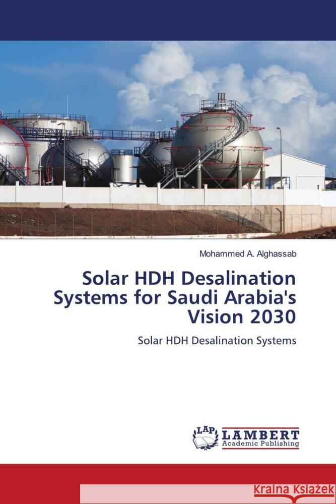 Solar HDH Desalination Systems for Saudi Arabia's Vision 2030 A. Alghassab, Mohammed 9786208443726 LAP Lambert Academic Publishing