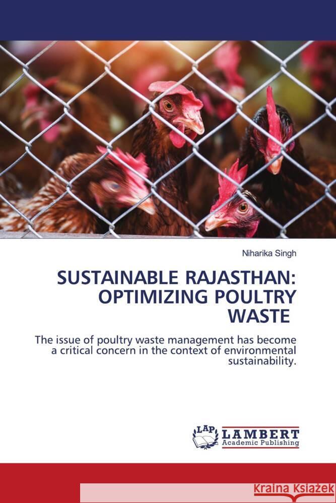 SUSTAINABLE RAJASTHAN: OPTIMIZING POULTRY WASTE Singh, Niharika 9786208443733
