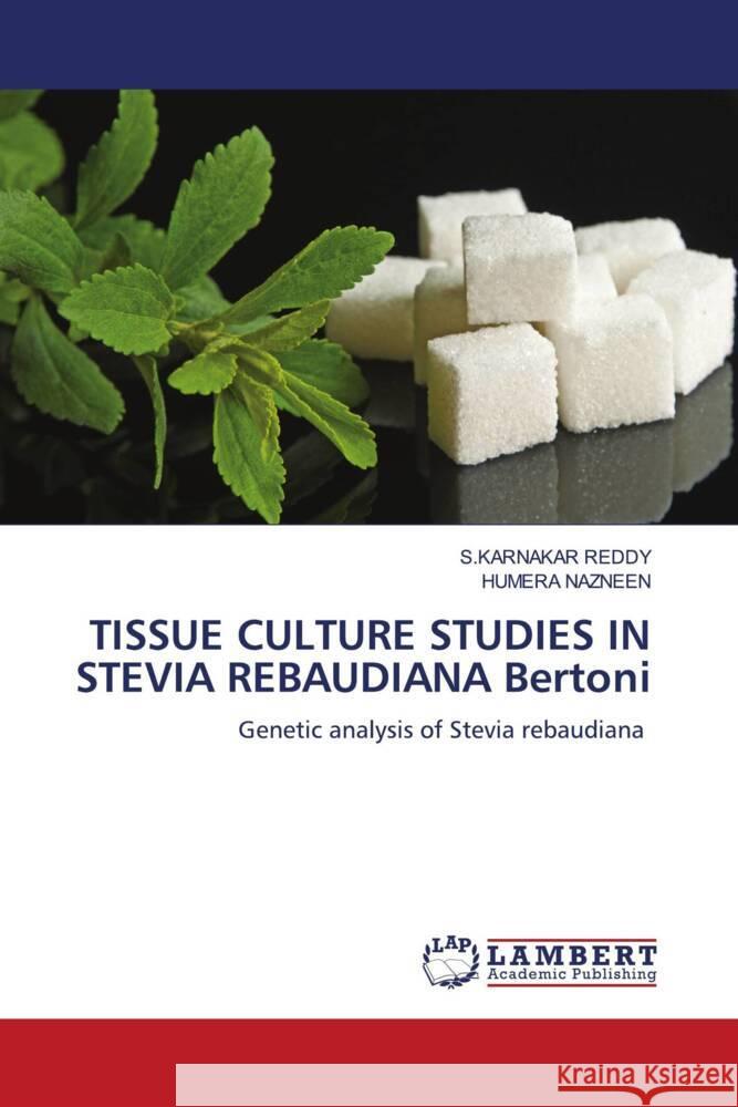 TISSUE CULTURE STUDIES IN STEVIA REBAUDIANA Bertoni REDDY, S.KARNAKAR, NAZNEEN, HUMERA 9786208443757