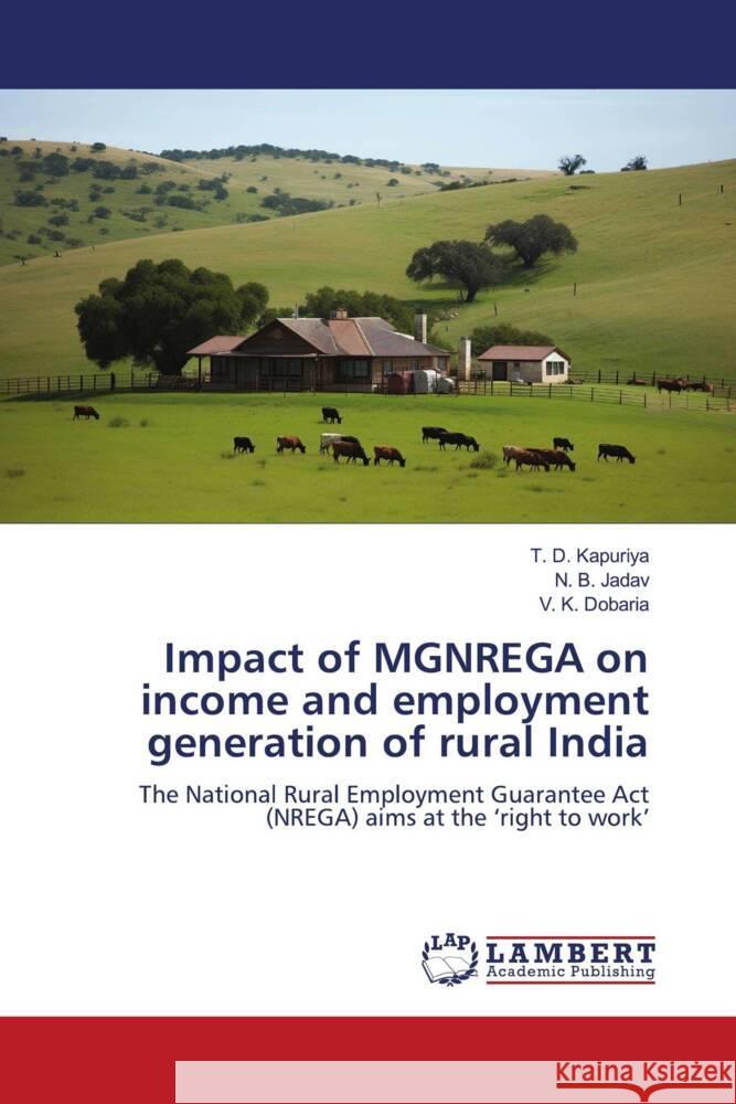 Impact of MGNREGA on income and employment generation of rural India Kapuriya, T. D., Jadav, N. B., Dobaria, V. K. 9786208443764