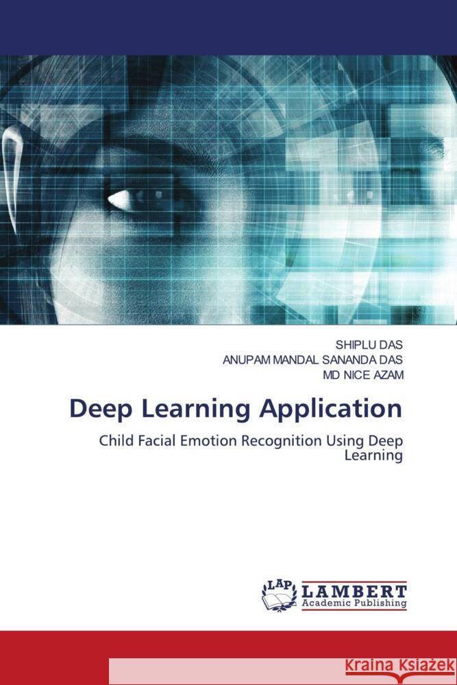 Deep Learning Application DAS, SHIPLU, SANANDA DAS, ANUPAM MANDAL, AZAM, MD NICE 9786208443962 LAP Lambert Academic Publishing
