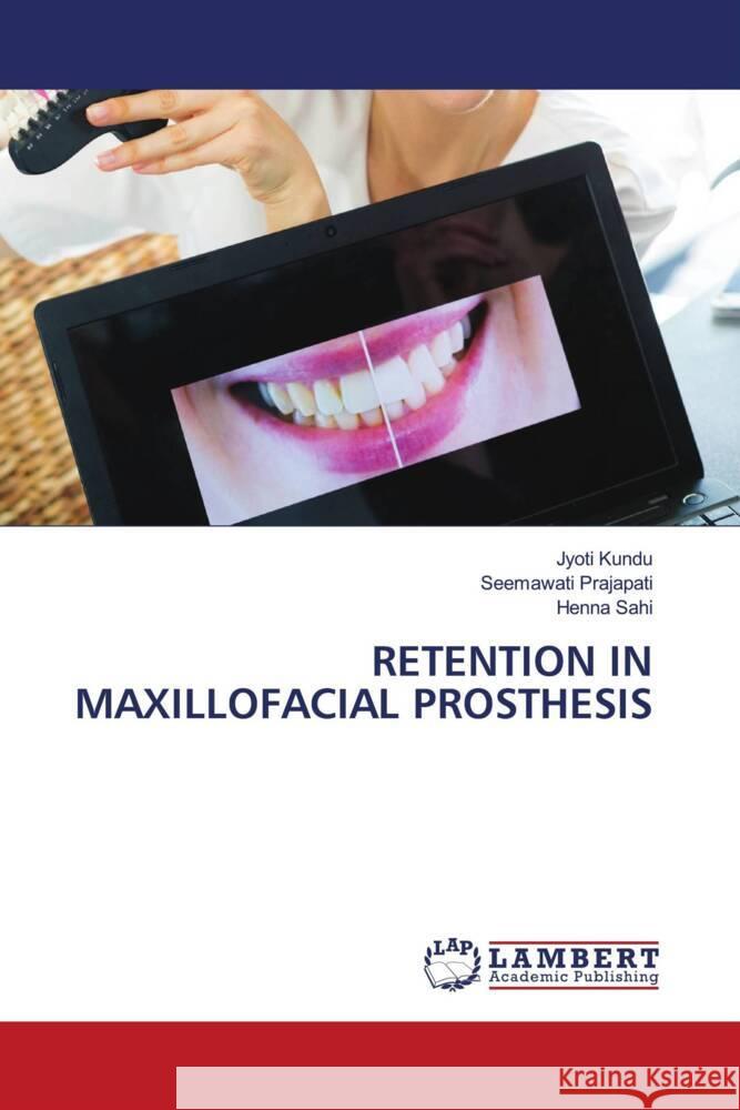 RETENTION IN MAXILLOFACIAL PROSTHESIS Kundu, Jyoti, Prajapati, Seemawati, SAHI, HENNA 9786208444136