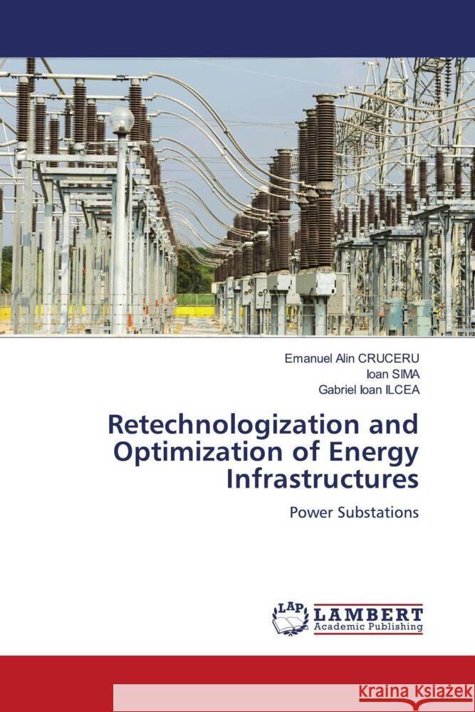 Retechnologization and Optimization of Energy Infrastructures CRUCERU, Emanuel Alin, SIMA, Ioan, ILCEA, Gabriel Ioan 9786208444389