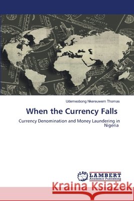 When the Currency Falls THOMAS, UDEMEOBONG NKEREUWEM 9786208444570 LAP Lambert Academic Publishing
