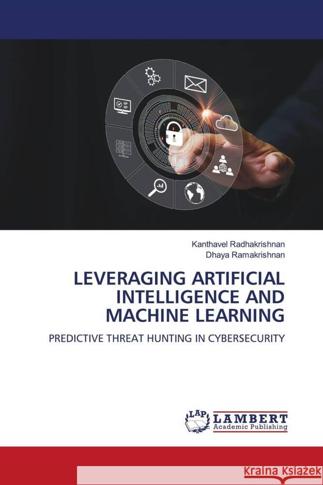 LEVERAGING ARTIFICIAL INTELLIGENCE AND MACHINE LEARNING Radhakrishnan, Kanthavel, Ramakrishnan, Dhaya 9786208444730