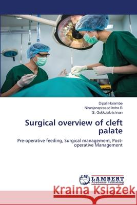 Surgical overview of cleft palate Holambe, Dipali, Indra B, Niranjanaprasad, Vashishat, Bhart 9786208444907 LAP Lambert Academic Publishing