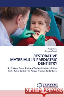 RESTORATIVE MATERIALS IN PAEDIATRIC DENTISTRY Dhake, Parag, Nagpal, Devendra 9786208445003 LAP Lambert Academic Publishing