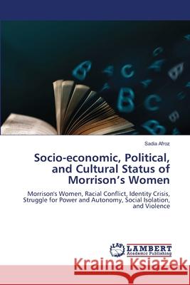 Socio-economic, Political, and Cultural Status of Morrison's Women Afroz, Sadia 9786208445966