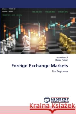 Foreign Exchange Markets R, Vettriselvan, Rajesh, Deepa 9786208446123