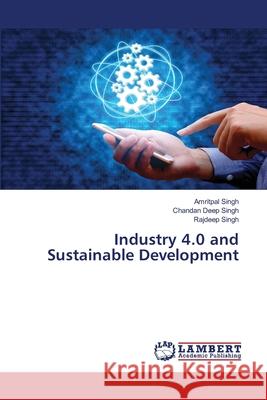 Industry 4.0 and Sustainable Development Singh, Amritpal, Singh, Chandan Deep, Singh, Rajdeep 9786208446161 LAP Lambert Academic Publishing